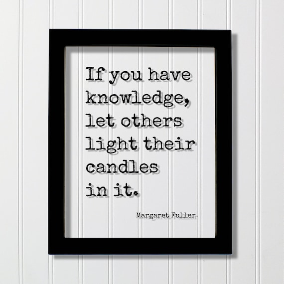 Margaret Fuller If You Have Knowledge Light Their Candles Quote Poster