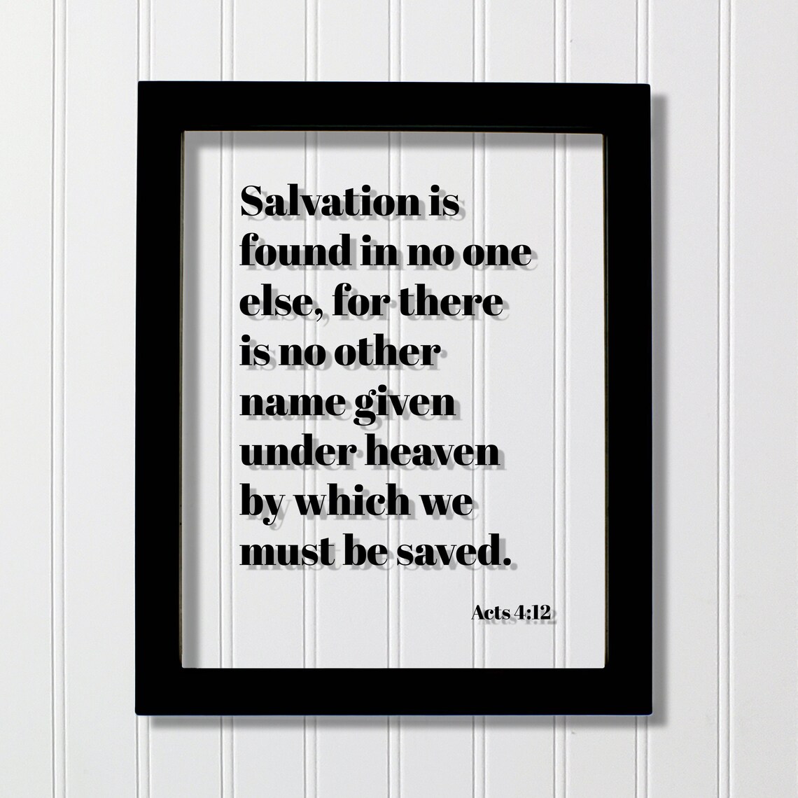 Acts 412 Salvation Is Found In No One Else For There Other Name Given Under Heaven By Which We Must Be Saved Floating Scripture