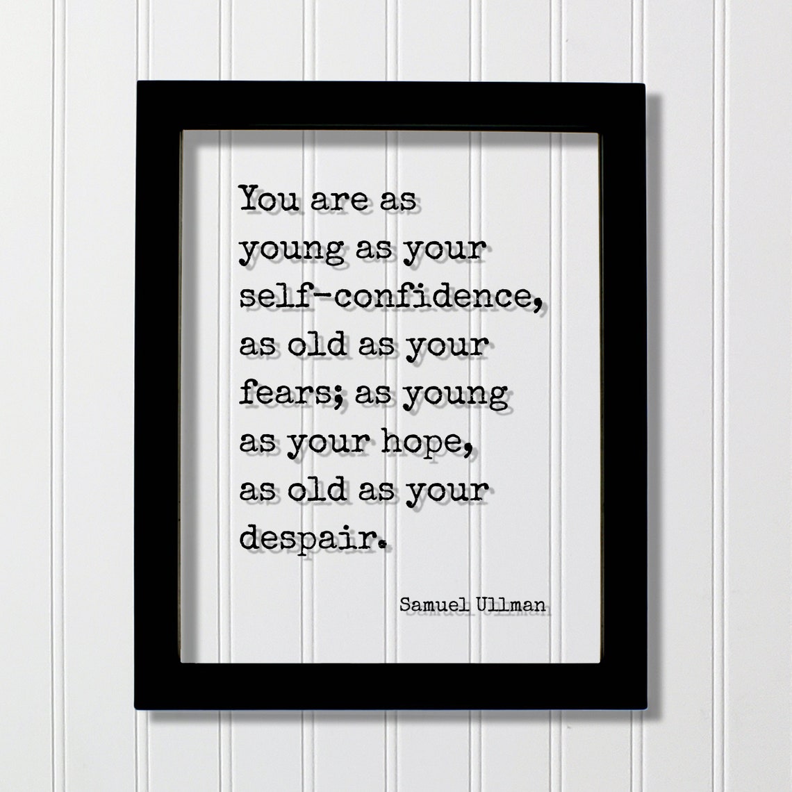 Samuel Ullman You Are As Young As Your Self Confidence Quote Poster