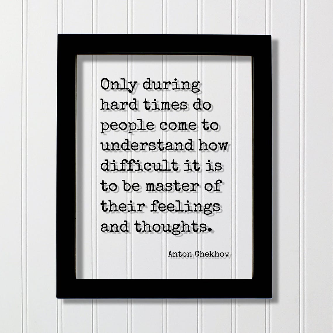 Anton Chekhov Only During Hard Times Master Of Feelings Quote Poster