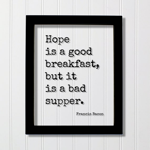 Francis Bacon Floating Quote Hope Is A Good Breakfast But It Bad Supper Hopeful Motivational Inspirational Joy Happy Mindset Mind