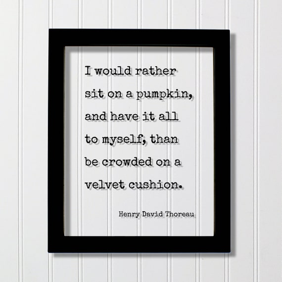 Henry David Thoreau Floating Quote I Would Rather Sit On A Pumpkin And Have It All To Myself Than Be Crowded Velvet Cushion Introvert