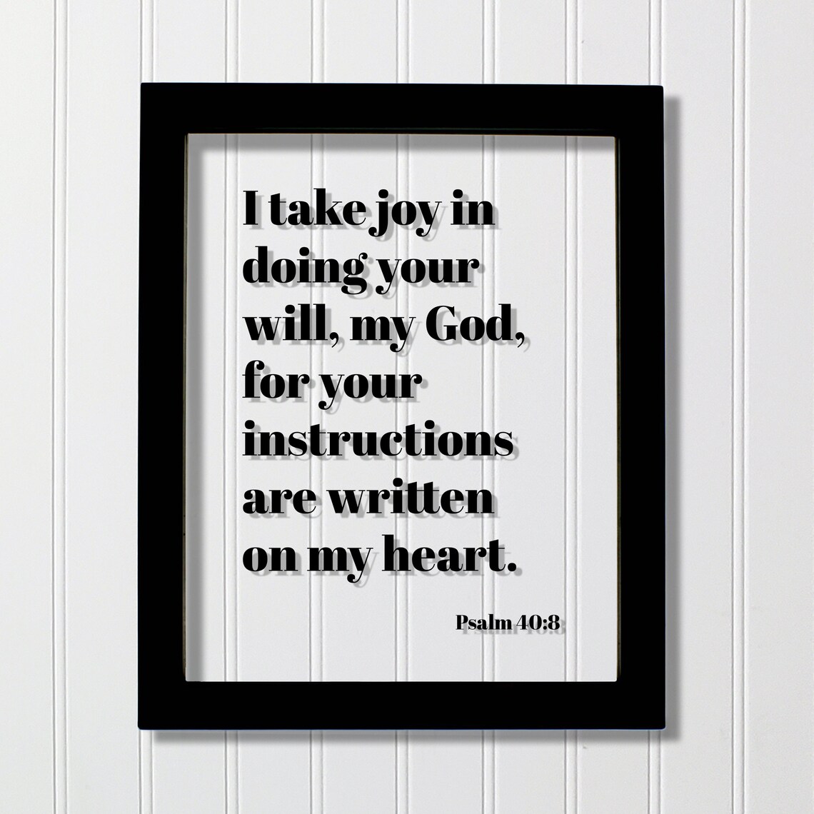 Psalm 408 I Take Joy In Doing Your Will My God For Instructions Are Written On Heart Floating Scripture Frame Sign Bible Verse