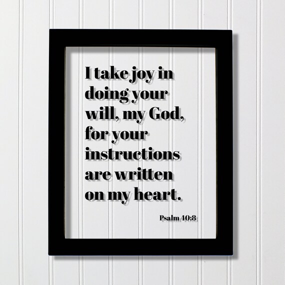 Psalm 408 I Take Joy In Doing Your Will My God For Instructions Are Written On Heart Floating Scripture Frame Sign Bible Verse