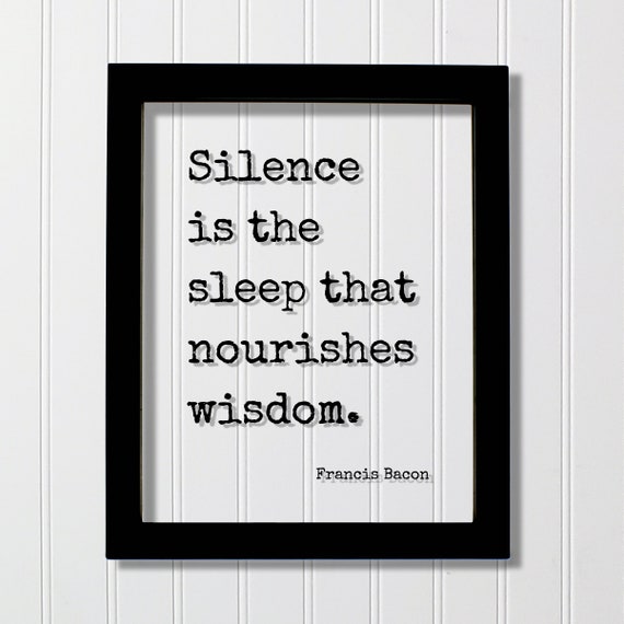 Francis Bacon Floating Quote Silence Is The Sleep That Nourishes Wisdom Introvert Quiet Calm Meditation Meditate Soothing Tranquil