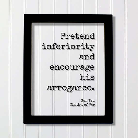 Sun Tzu Pretend Inferiority And Encourage His Arrogance Poster