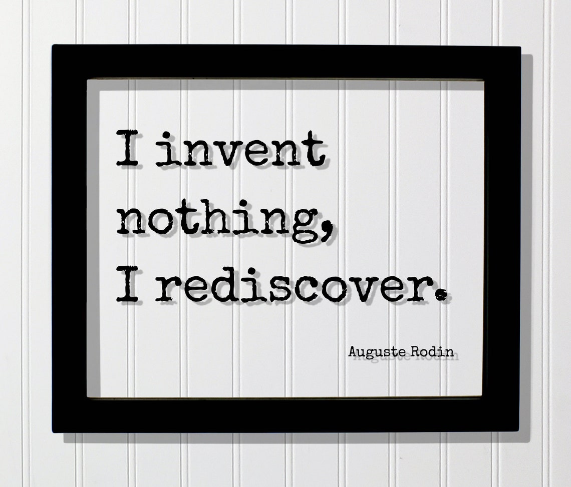 Auguste Rodin I Invent Nothing I Rediscover Quote Art Poster