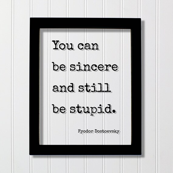 Fyodor Dostoevsky Sincere Yet Still Stupid Quote Glass Poster Art