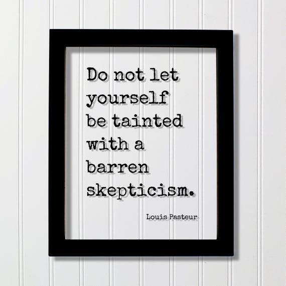 Louis Pasteur Floating Quote Do Not Let Yourself Be Tainted With A Barren Skepticism Art Print Thoughts Positive Mindset Meditation