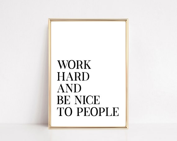 Work Hard And Be Nice To People Art Print