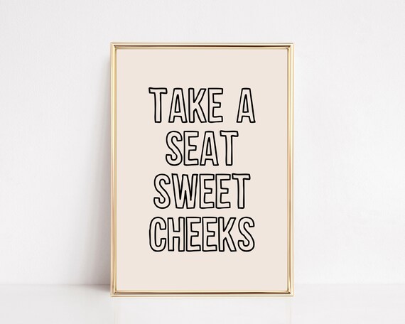 Take A Seat Sweet Cheeks Bathroom Humor Print