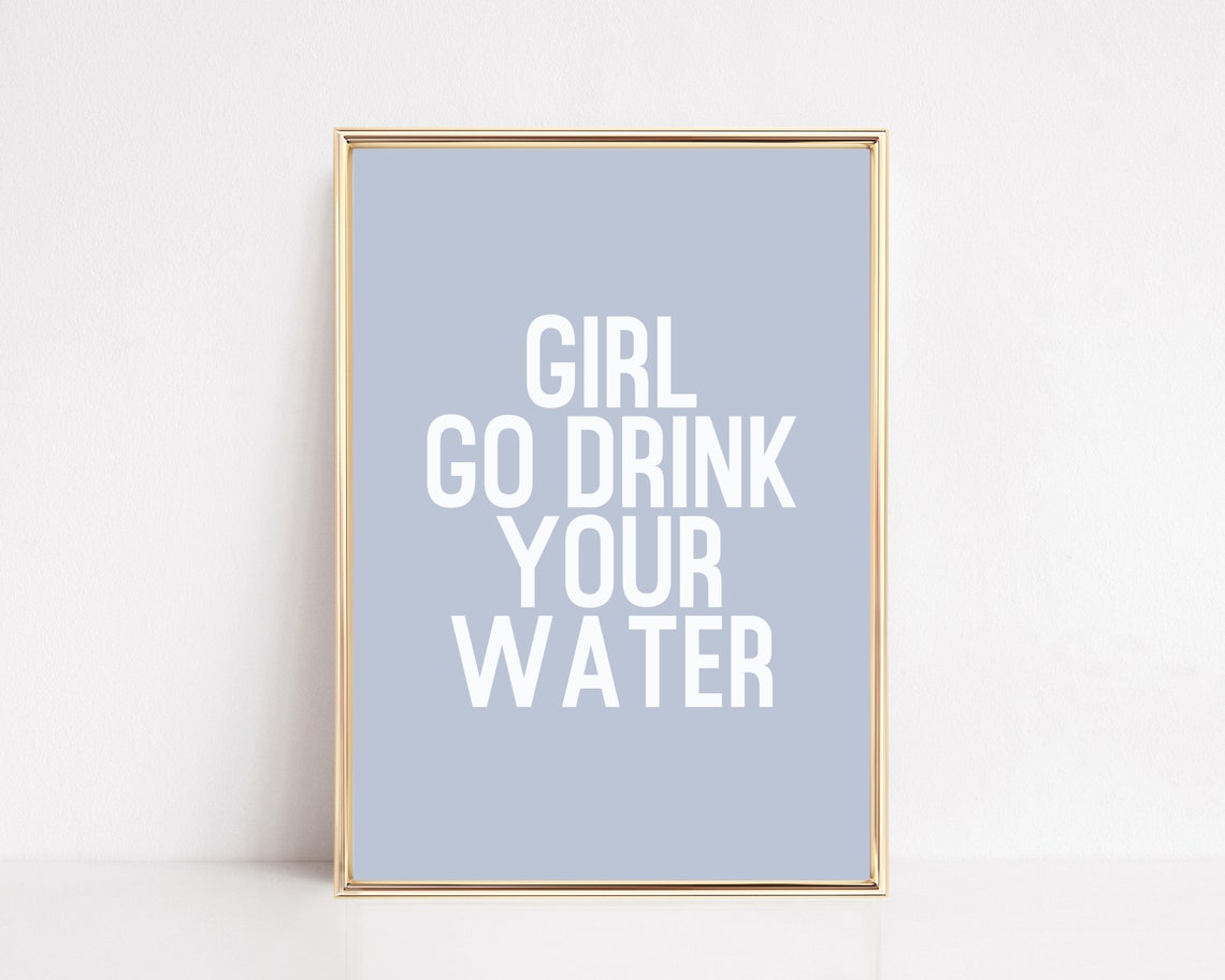 Girl Go Drink Your Water Funny Kitchen Quote Hydration Poster Blue