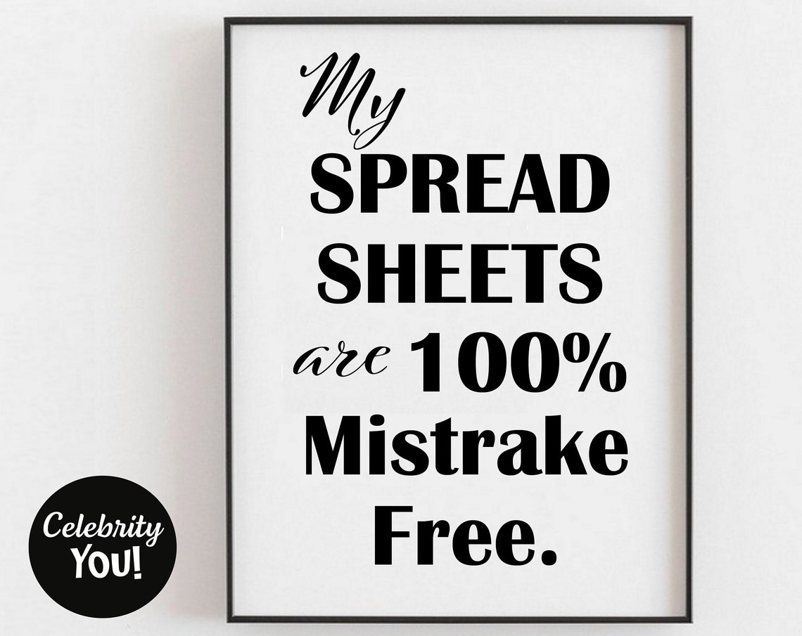 My Spreadsheets Are 100 Percent Mistrake Free Funny Office Poster Gift
