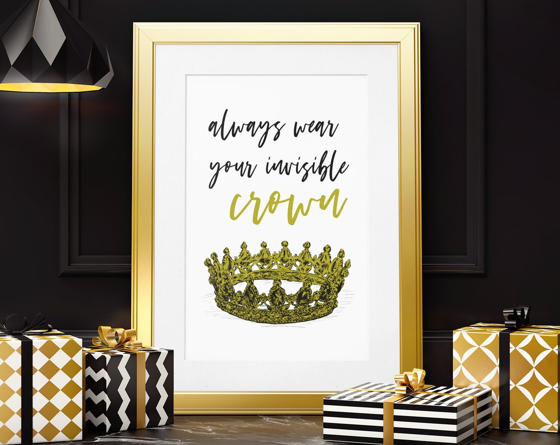 Always Wear Your Invisible Crown Gold Script Quote Art Poster