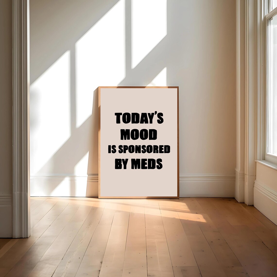 Today's Mood Is Sponsored By Meds, Funny Quote - Image 4