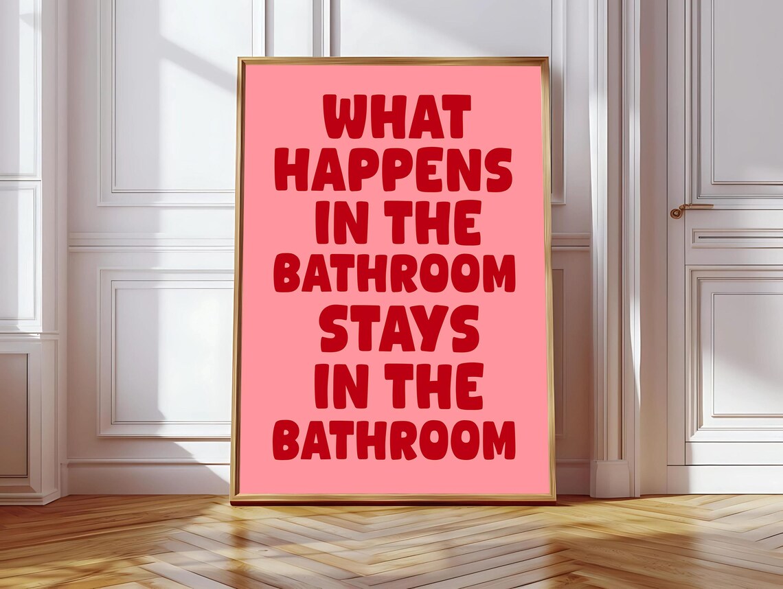 What Happens In The Bathroom Stays In The Bathroom