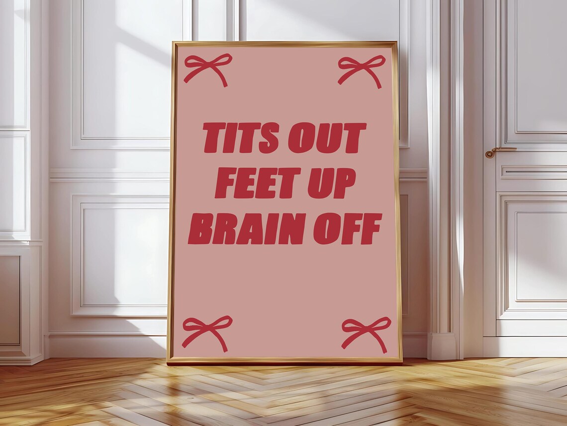 Tits Out Feet Up Brain Off, Coquette Dorm Decor
