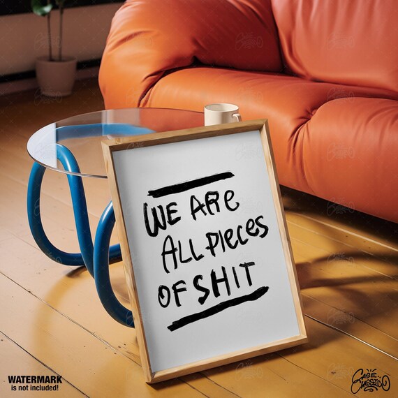 We Are All Pieces of Shit Funny Handwritten Sarcastic Quote Poster