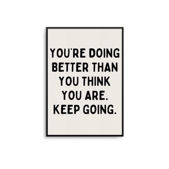You're Doing Better Than You Think Keep Going Inspirational Poster