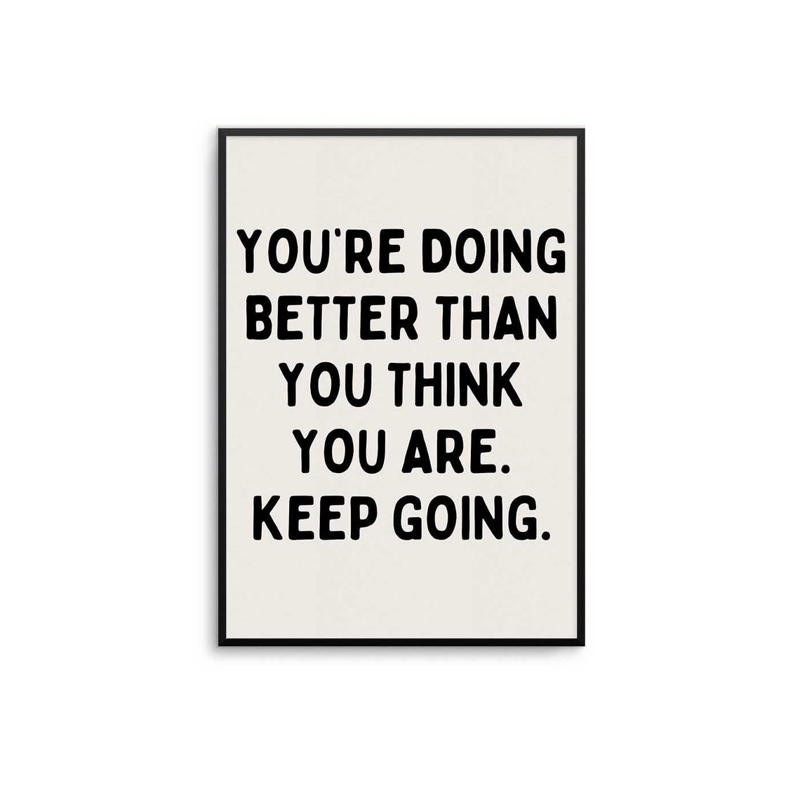 You're Doing Better Than You Think Keep Going Inspirational Poster