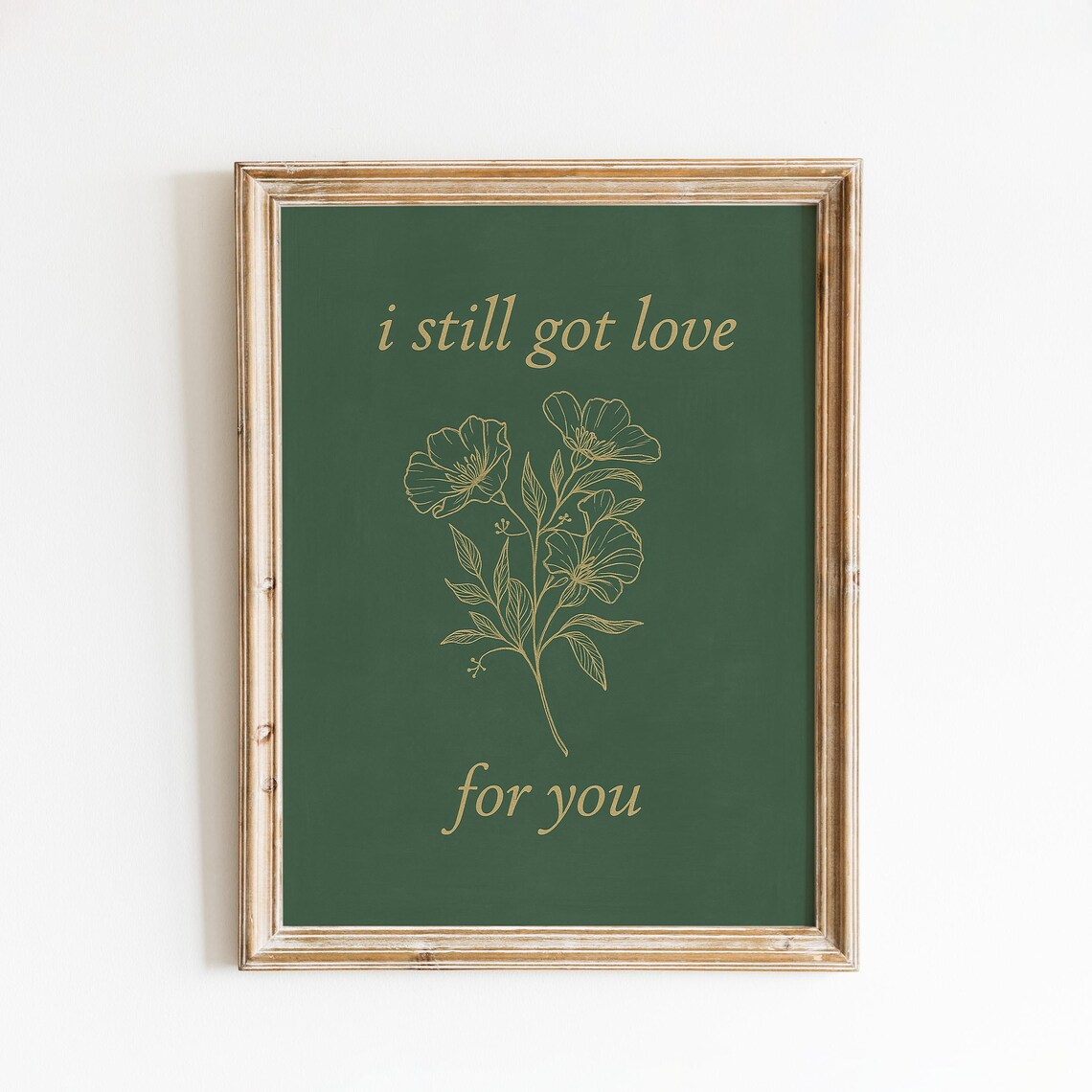 I Still Got Love For You Minimalist Gold Floral Quote Poster