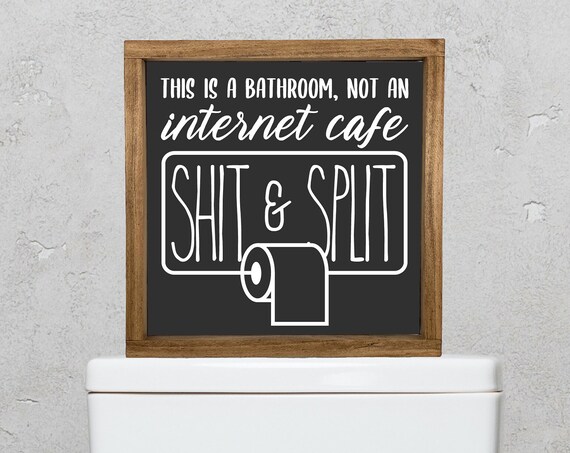 This Is A Bathroom Not An Internet Cafe Shit Split Funny Adult Humor Framed Signs Farmhouse Bathroom Wall Hangings