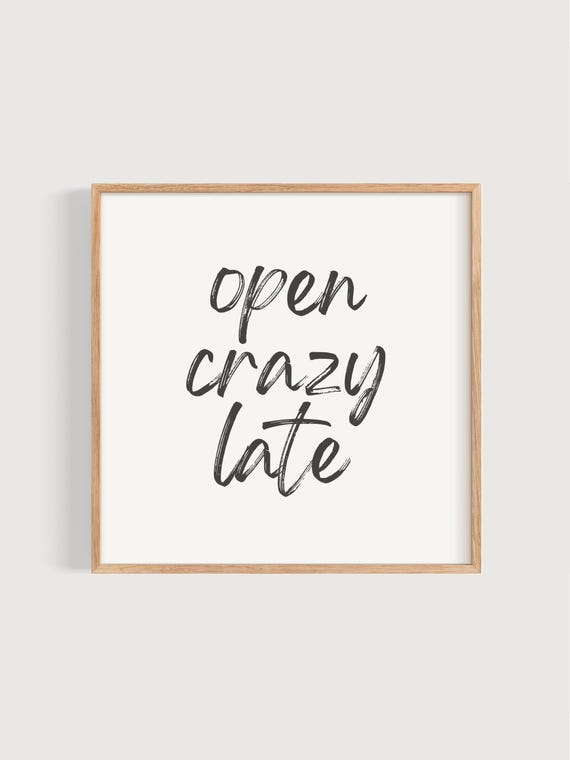 Open Crazy Late Nursery Quote, Black and White Art Print