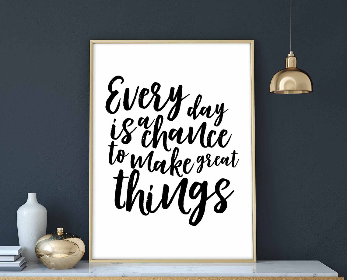 Every Day Is A Chance To Make Great Things Poster
