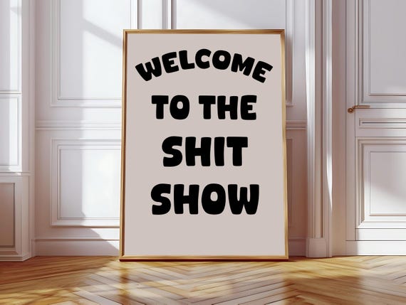 Welcome To The Shit Show Art Print Black Neutral Home Poster Hallway Decor Entryway Print Funny Positive Bedroom Art Dorm Decor