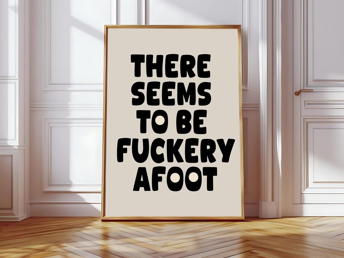There Seems to Be Fuckery Afoot, Funny Saying Print