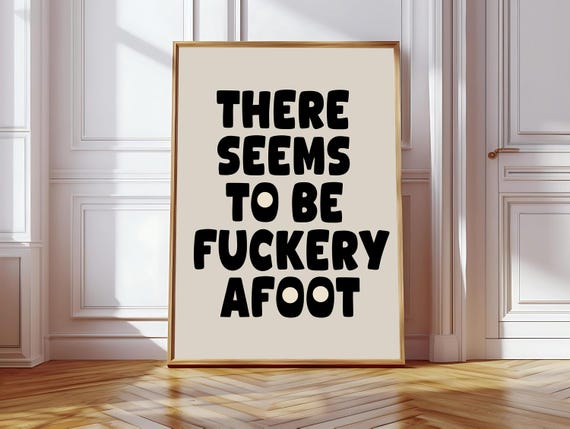 There Seems to Be Fuckery Afoot, Funny Saying Print