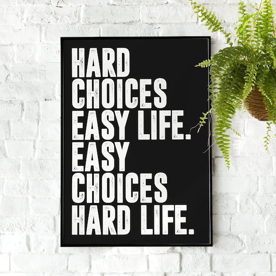 Hard Choices Easy Life Easy Choices Hard Life Wisdom Quote Poster