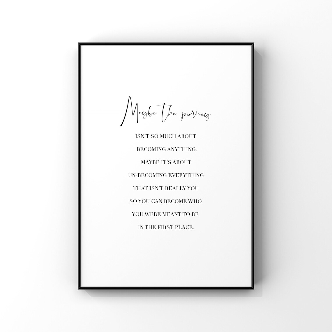Maybe The Journey Unbecoming Quote Art Print