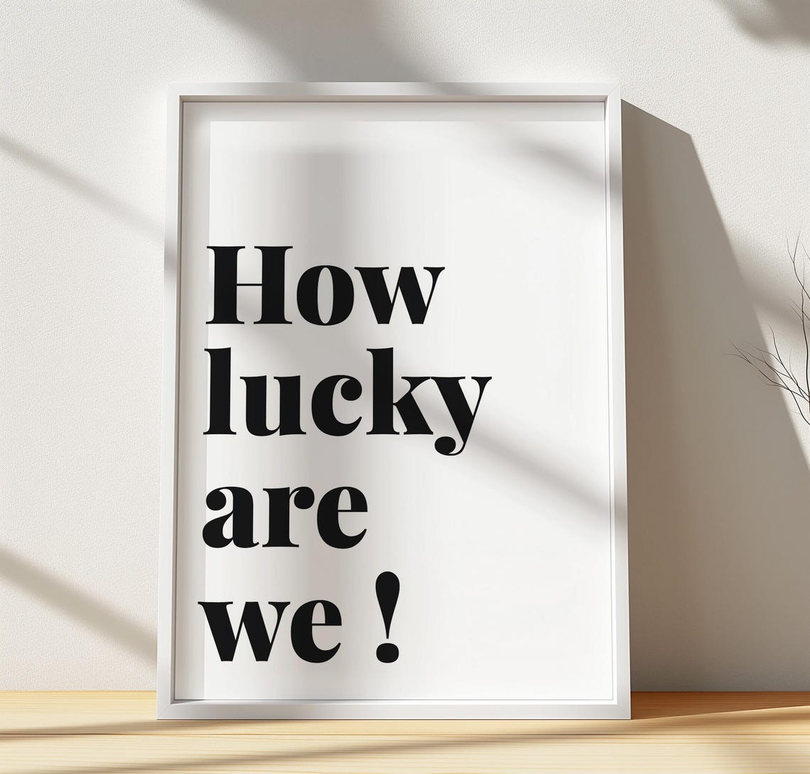 How Lucky Are We Black Serif Typography Minimal Quote Poster