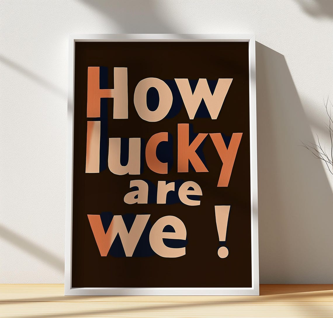 How Lucky Are We Print Dopamine Decor Mindfulness Art