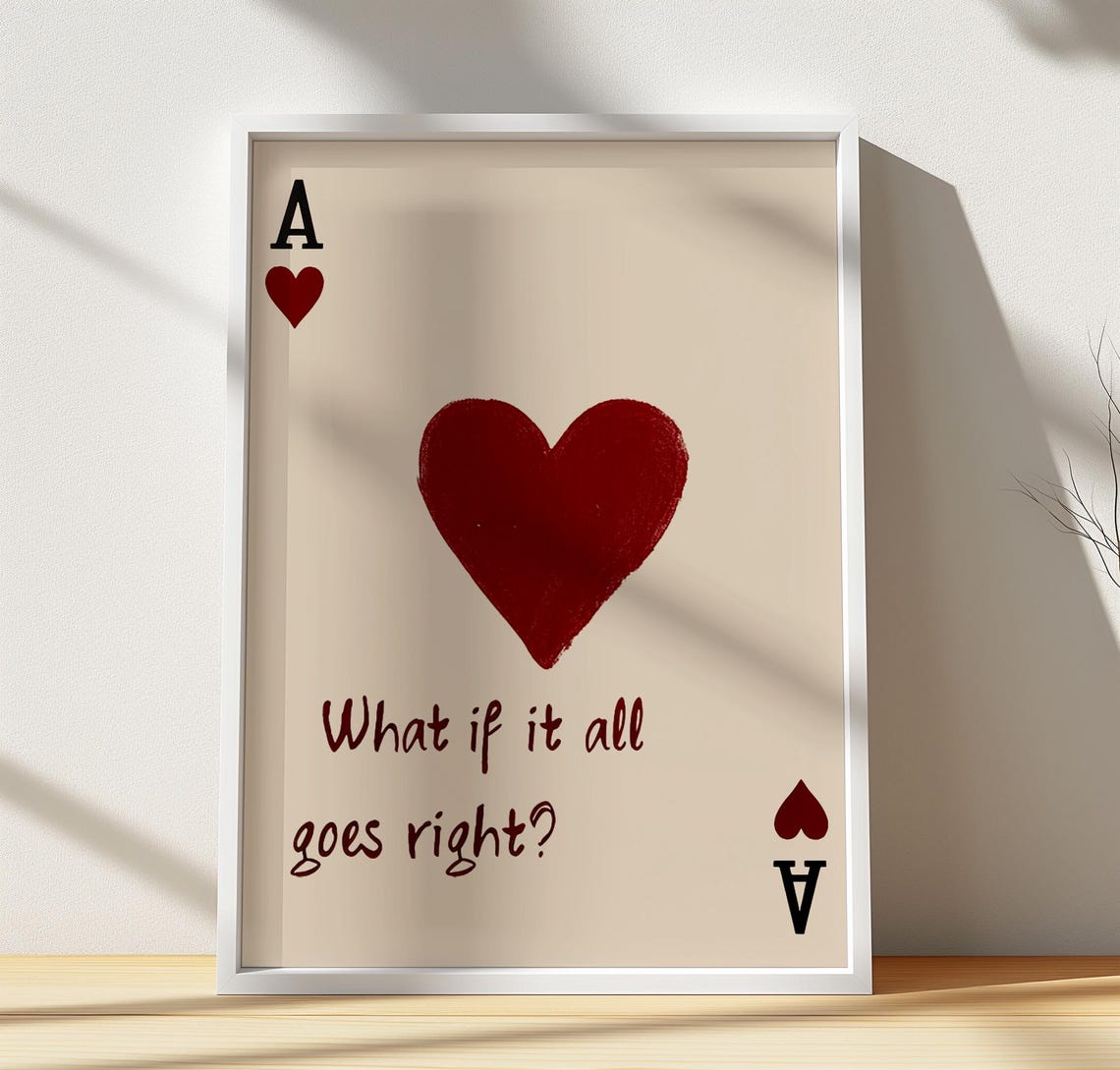 What If It All Goes Right Ace Of Hearts Playing Card Art Poster
