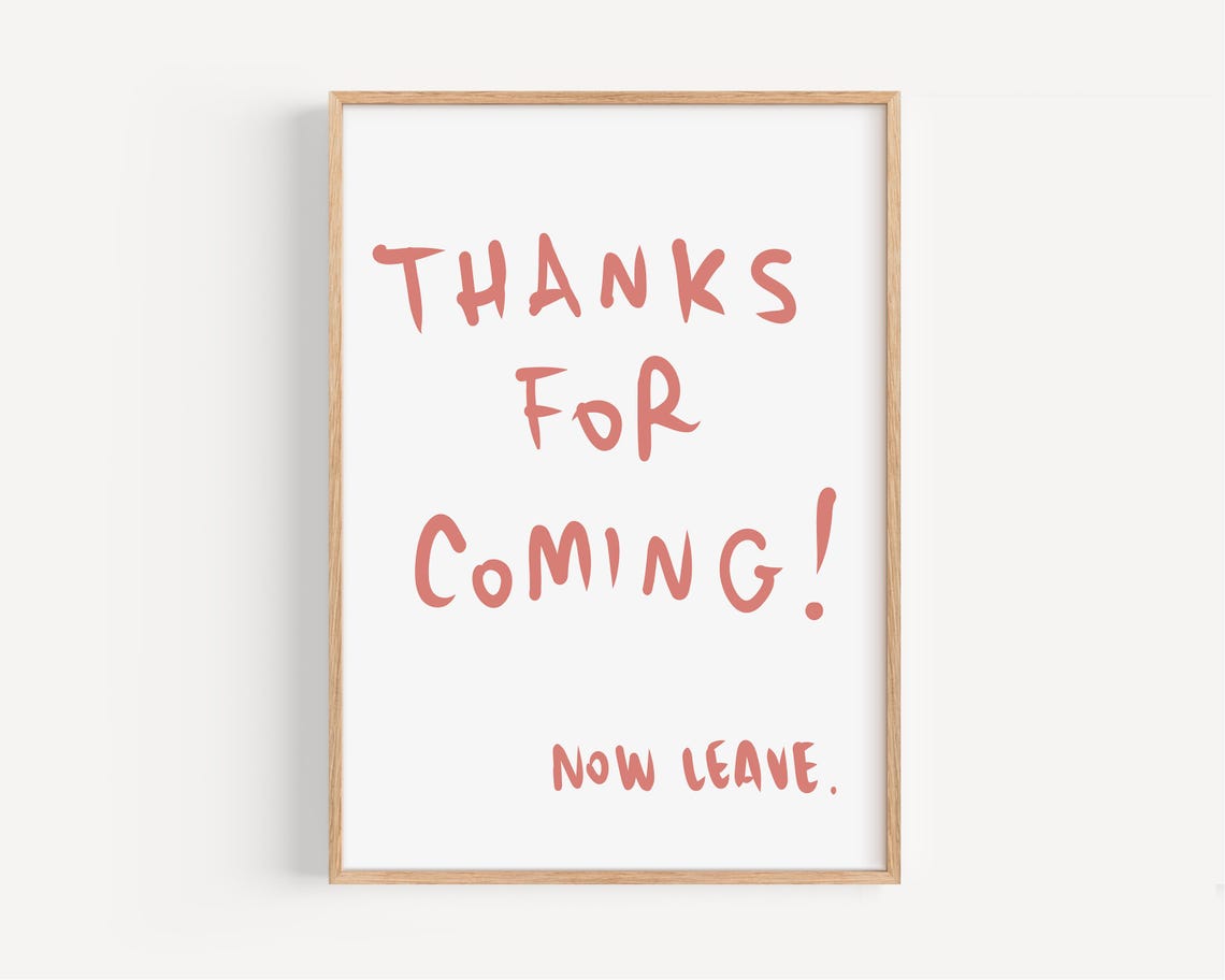Funny Poster Thanks For Coming Now Leave Sign Minimalist Wall Art Quote Sassy Typography Decor Instant