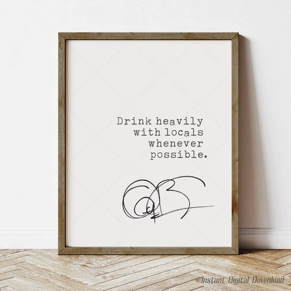 Anthony Bourdain Quote Drink Heavily With Locals Bar Kitchen Poster
