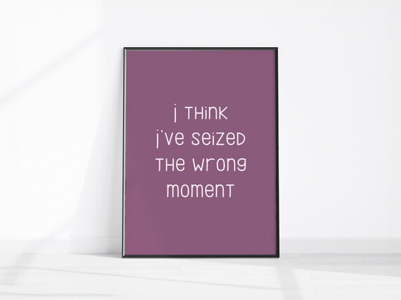 I Think Ive Seized The Wrong Moment Sarcastic Purple Quote Poster