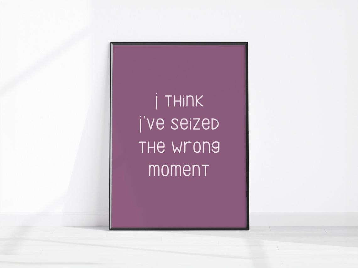 I Think Ive Seized The Wrong Moment Sarcastic Purple Quote Poster