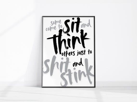 Sit And Think Shit Stink Funny Bathroom Decor Toilet Wall Art Cheeky Quote Restroom Print Guest Poster Wc