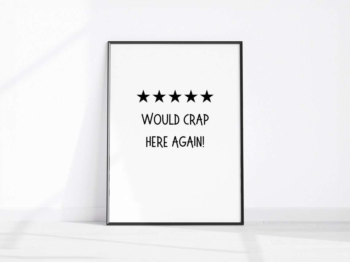 Would Crap Here Again Five Stars Funny Bathroom Quote Poster