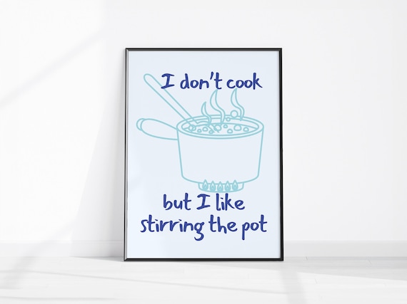 I Don't Cook But Like Stirring The Pot Funny Kitchen Quote Poster