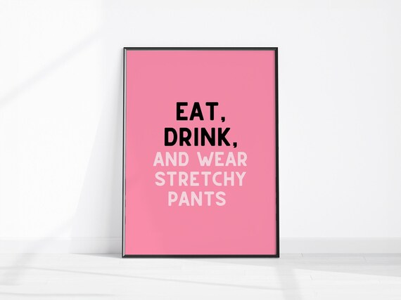 Funny Eat Drink And Wear Stretchy Pants Pink Kitchen Quote Poster