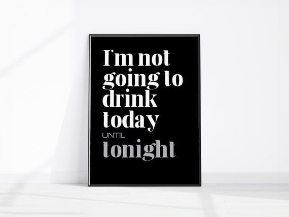 Funny Bar Wall Art Print Im Not Going To Drink Today Until Tonight Cart Poster Kitchen Decor Drinking Quote Office