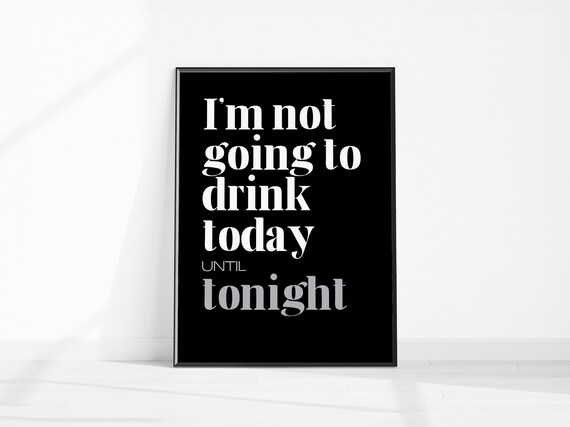 I'm Not Going to Drink Today Until Tonight Funny Bar Quote Poster