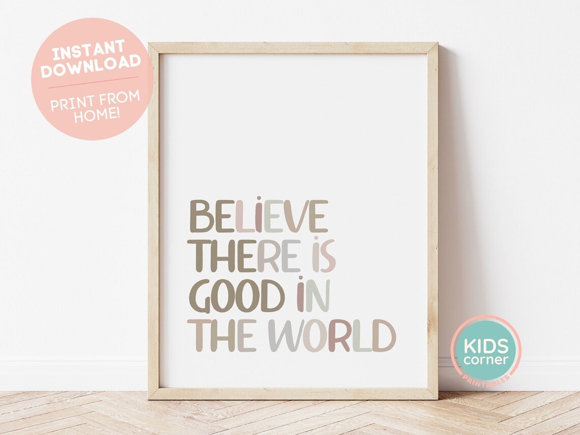 Believe There Is Good In The World Warm Neutral Kids Quote Poster