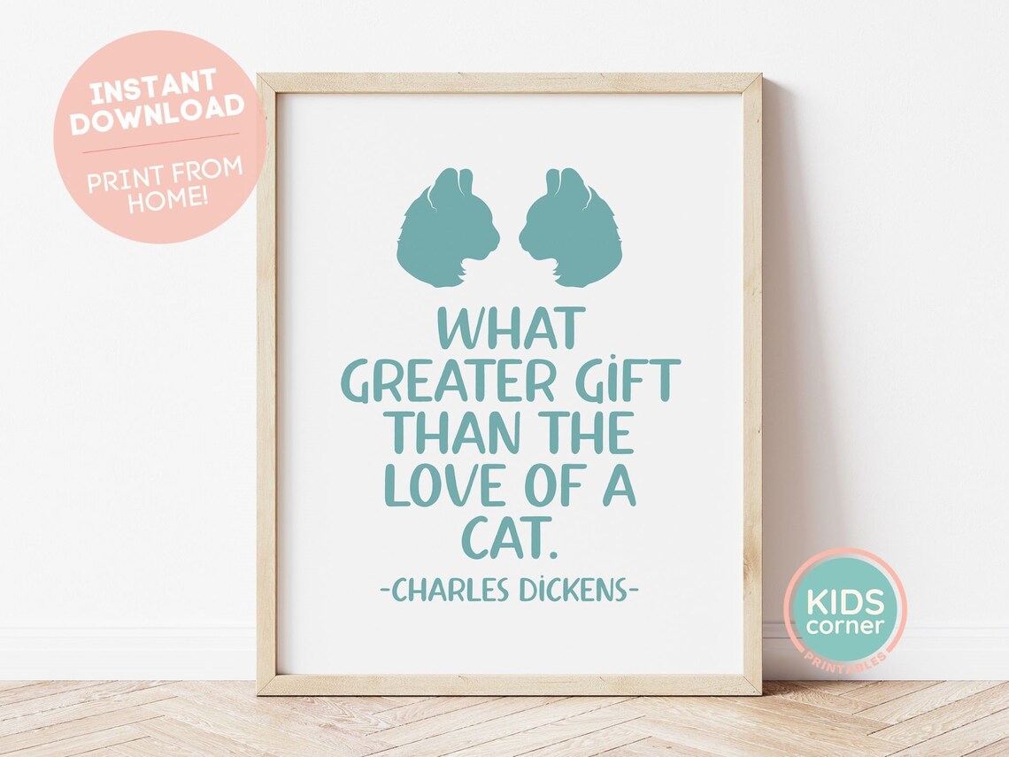 What Greater Gift Than The Love Of A Cat Charles Dickens Print