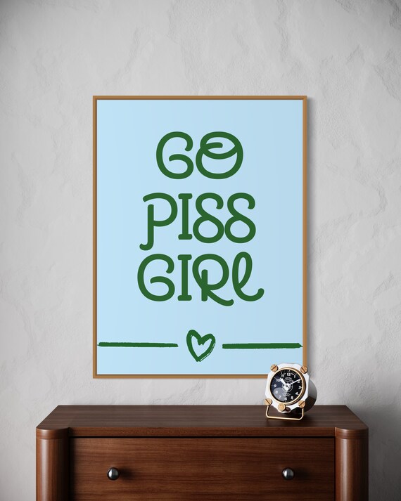 Go Piss Girl Blue Green Bold Funny Quote Poster With Heart Accent