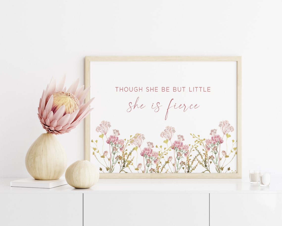 Though She Be But Little She Is Fierce Floral Quote Girl Poster